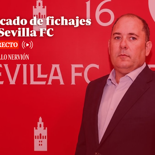 Mercado de fichajes del Sevilla FC, en directo: rumores, altas, bajas y última hora hoy