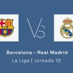 Estadísticas del Barcelona – Real Madrid de la jornada 10 de la Liga